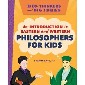 Big Thinkers and Big Ideas: An Introduction to Eastern and Western Philosophers